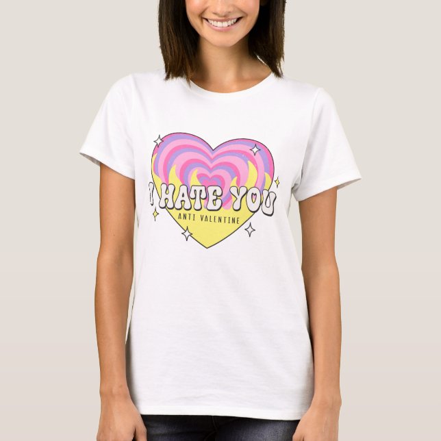 I Hate You Anti Valentine T-Shirt (Front)