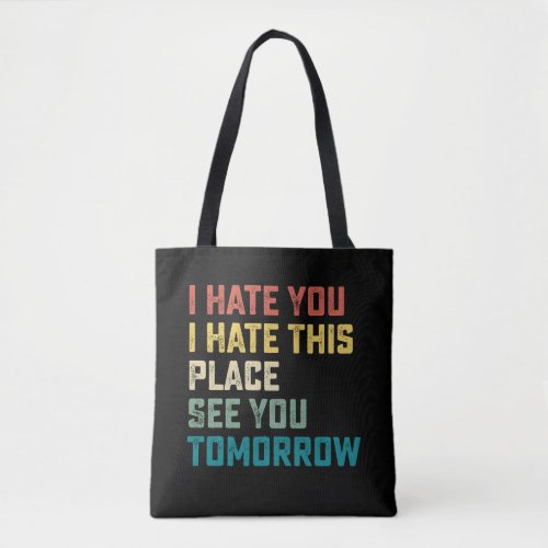 I Hate You I Hate This Place See You Tomorrow Fitn Tote Bag