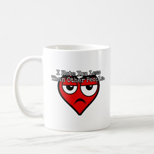 I hate you less than other people  coffee mug
