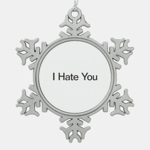 I Hate You Snowflake Pewter Christmas Ornament