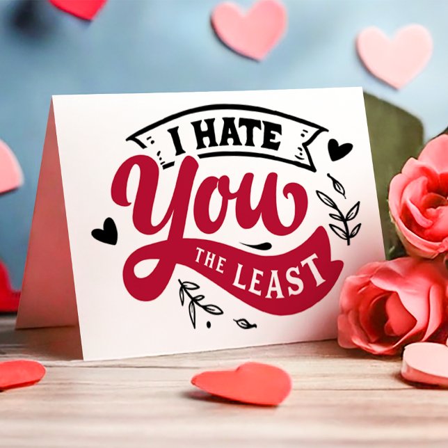 I Hate You The Least Funny Anti Valentine's Day Holiday Card (Creator Uploaded)