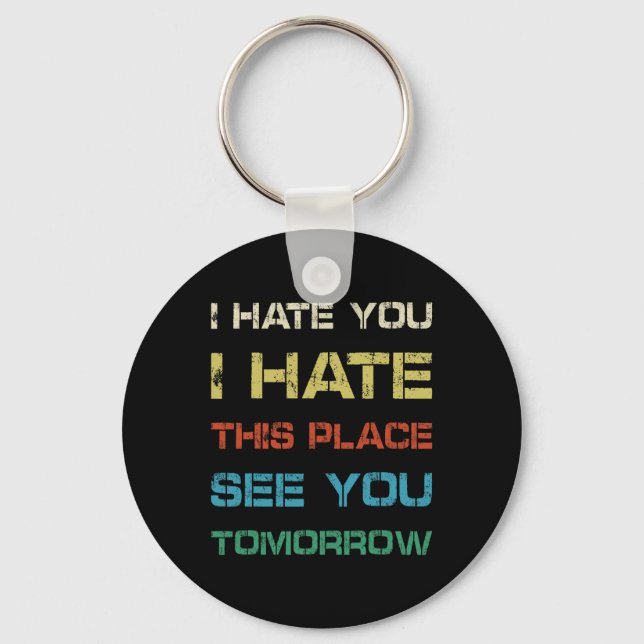 I Hate You This Place See You Tomorrow Funny Gym T Keychain (Front)