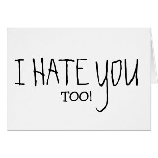 I HATE YOU TOO CARDS