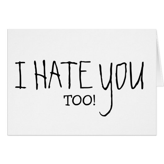 I HATE YOU TOO CARDS (Front Horizontal)