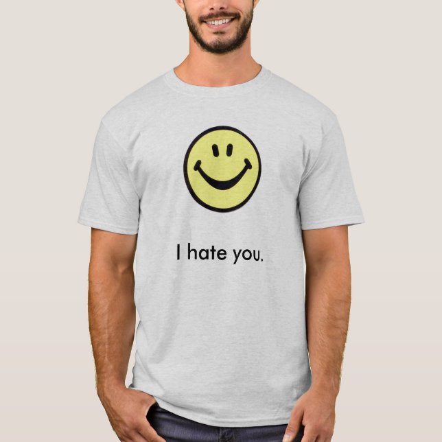 I Hate You With a Smile T-Shirt (Front)