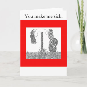 I hate you, You make me sick. Card