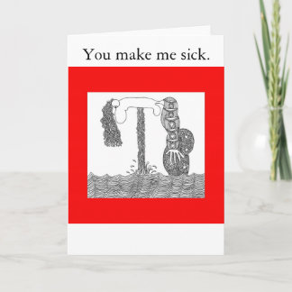 I hate you, You make me sick. Card