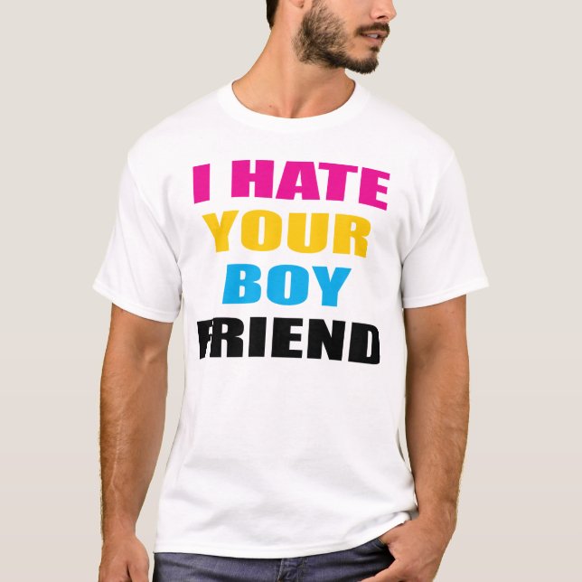I HATE YOUR BOYFRIEND T-Shirt (Front)