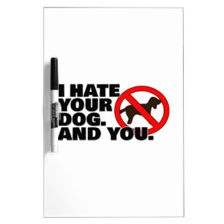 I hate your dog. And you. Dry Erase Board