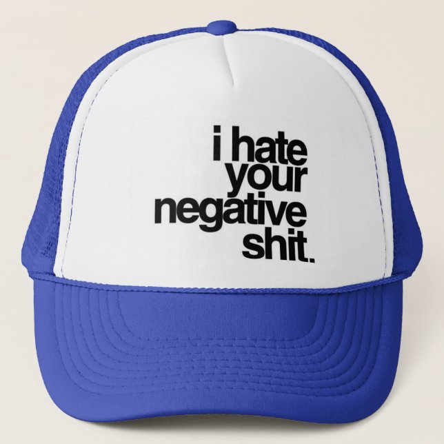 i hate your negativity trucker hat (Front)