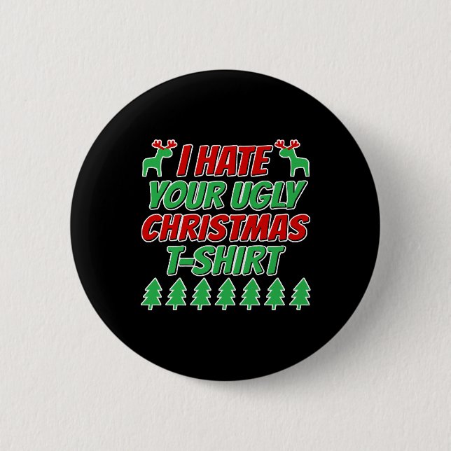 I hate your ugly Christmas t-shirt Button (Front)