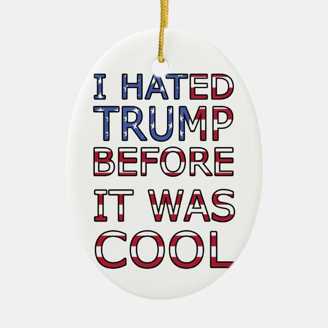 I hated Trump before it was cool Ceramic Ornament (Front)