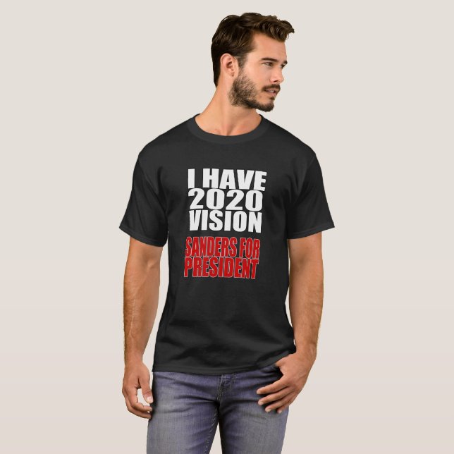 I Have 2020 Vision Sanders for President T-Shirt (Front Full)