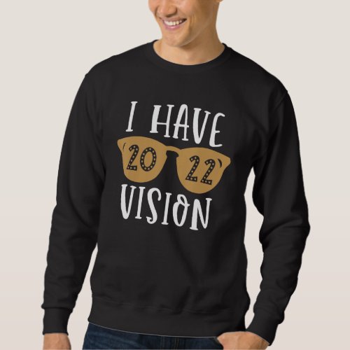 I Have 2022 Vision Best Year 2022  Glasses Sweatshirt