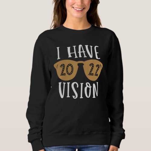 I Have 2022 Vision Best Year 2022  Glasses Sweatshirt