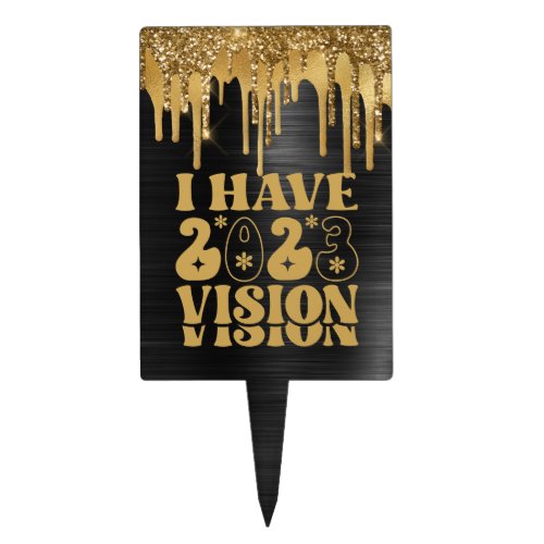 I HAVE 2023 VISION BLACK  GOLD GLITTER DRIP CAKE TOPPER