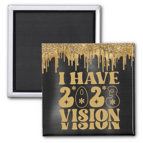 I HAVE 2023 VISION BLACK  GOLD GLITTER DRIP MAGNET