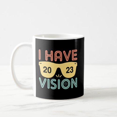 I Have 2023 Vision    Coffee Mug