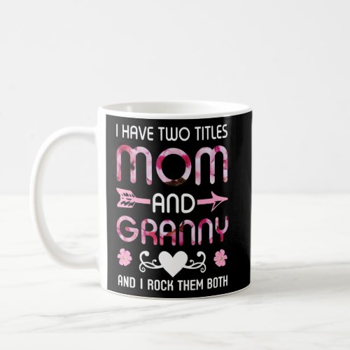 I Have 2 Titles Mom And Granny I Rock Them Both Cu Coffee Mug