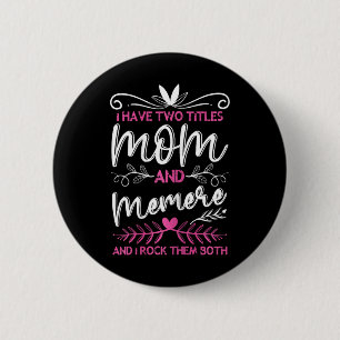 I Have 2 Titles Mom And Memere Grandma Mothers Day Button