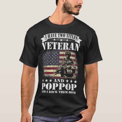 I Have 2 Tittles Veteran And Poppop Tee Fathers Da