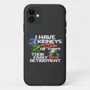 I Have 3 Kidneys 2 Took Retirement a Funny Kidney iPhone 11 Case