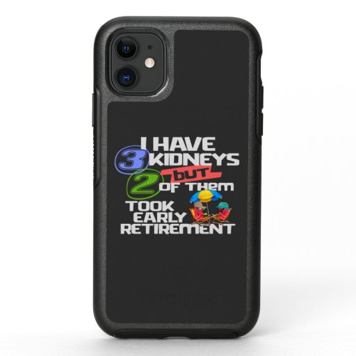 I Have 3 Kidneys 2 Took Retirement a Funny Kidney OtterBox Symmetry iPhone 11 Case