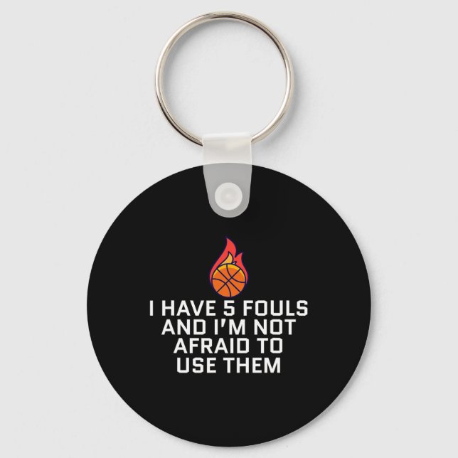 I Have 5 Fouls And I'm Not Afraid To Use Them Bysk Keychain (Front)