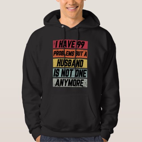 I Have 99 Problems But Funny Divorce Party  Women Hoodie