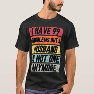 I Have 99 Problems But Funny Divorce Party Women T-Shirt