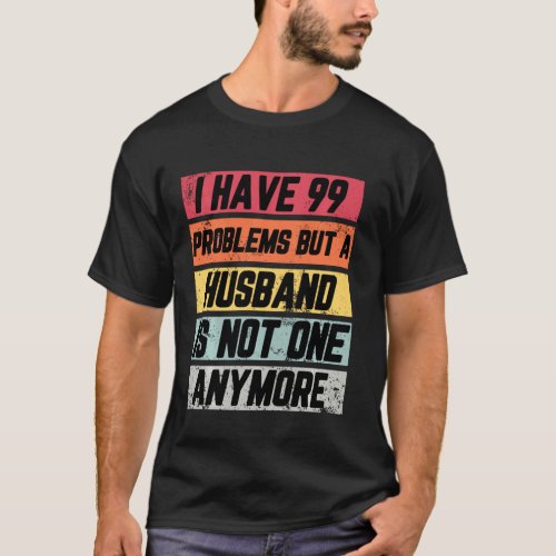 I Have 99 Problems But Funny Divorce Party  Women T_Shirt