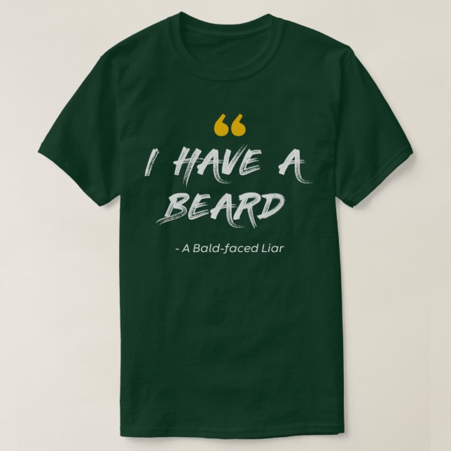 I Have a Beard A Baldfaced Liar T-Shirt (Design Front)