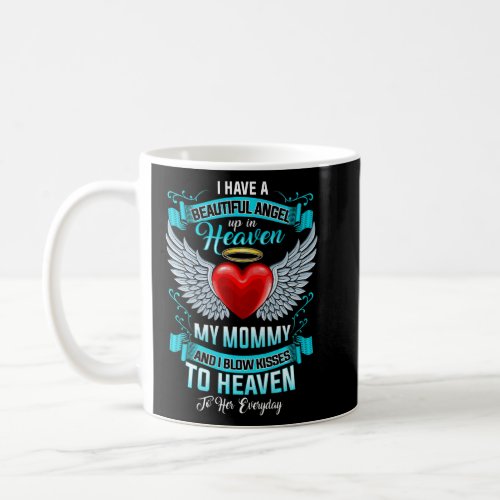 I Have A Beautiful Angel Up In Heaven My Mommy Blo Coffee Mug