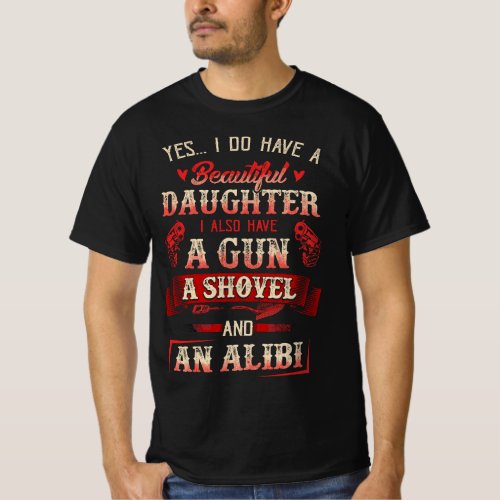 I Have A Beautiful Daughter A Gun A Shovel  Alibi T_Shirt