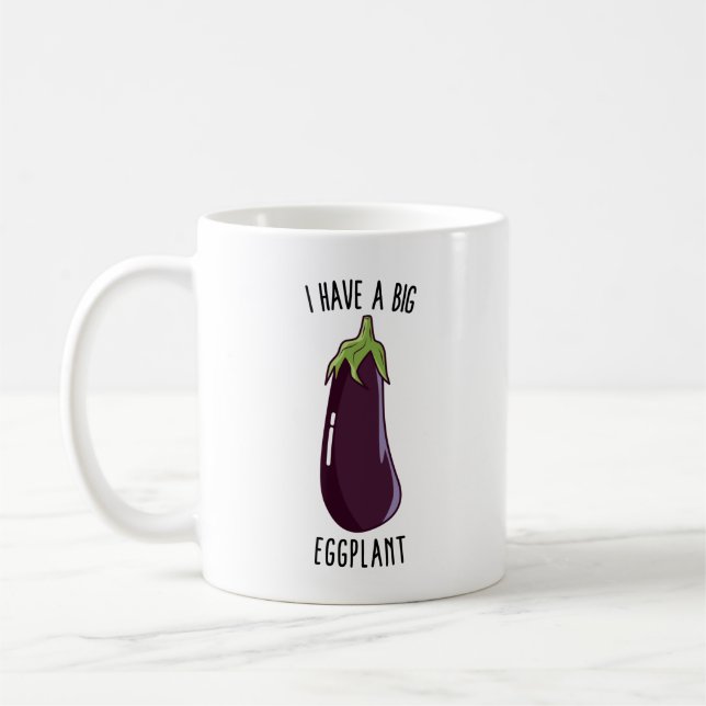 I Have A Big Eggplant - Funny Rude Eggplant Coffee Mug (Left)