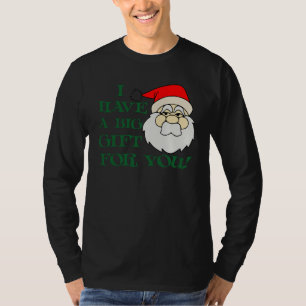 I Have A Big Gift For You Santa Claus T-Shirt