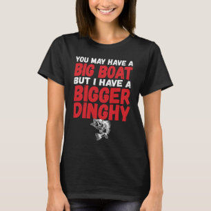I Have A Bigger Dinghy Funny Dirty Fishing Humor Q T-Shirt