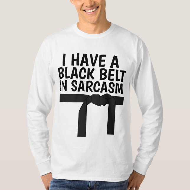 I HAVE A BLACK BELT IN SARCASM T-Shirts (Front)