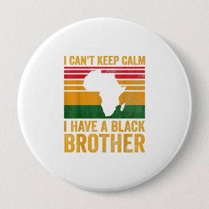 I Have A Black Brother For Black Sister Bro Button