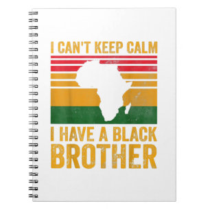 I Have A Black Brother For Black Sister Bro Notebook