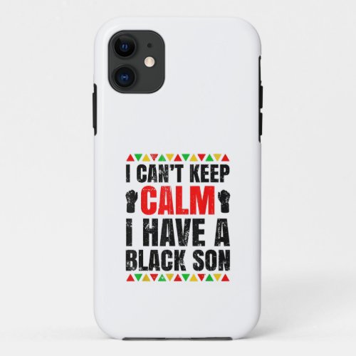 I Have A Black Son Gift For Black Mom Dad iPhone 11 Case