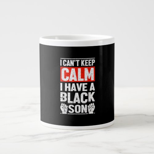 I Have A Black Son Gift For Frican Mom Dad 6 Giant Coffee Mug