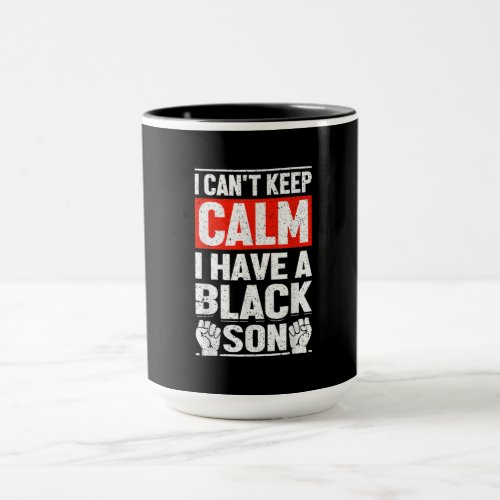 I Have A Black Son Gift For Frican Mom Dad 6 Mug