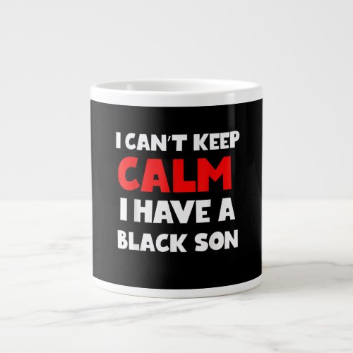 I Have A Black Son Gift For Frican Mom Dad 7 Giant Coffee Mug