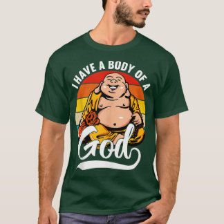 I Have a Body of a God Buddha Fat Buddha Funny Sun T-Shirt