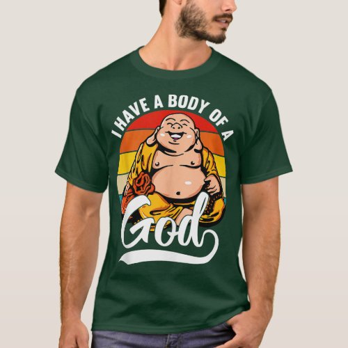 I Have a Body of a God Buddha Fat Buddha Funny Sun T_Shirt