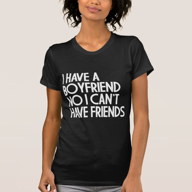 I HAVE A BOYFRIEND T-Shirt (Front)