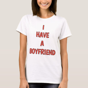 I HAVE A BOYFRIEND  T-Shirt