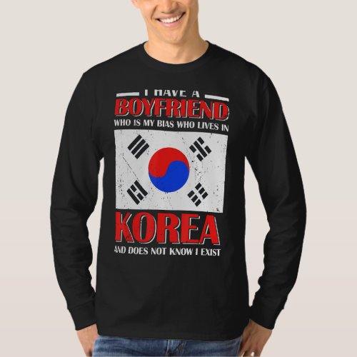 I Have A Boyfriend Who Is My Bias K Pop Lover K Dr T_Shirt