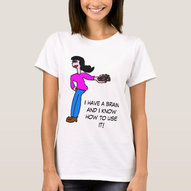 I have a brain.... (Raven haired) T-Shirt (Front)